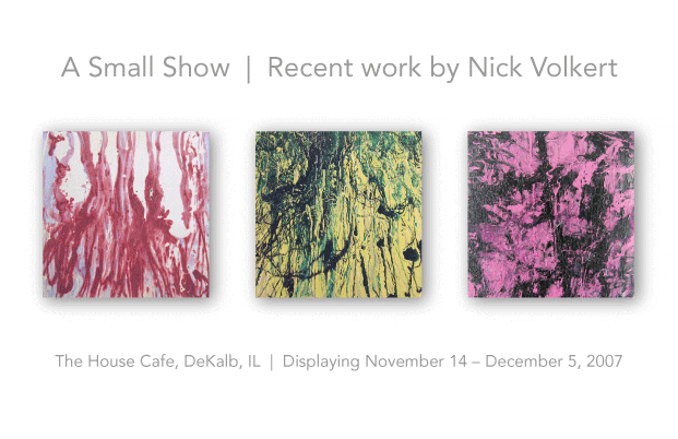 House Show Promo | Nick Volkert aka nickv47 A Small Show: Recent Works by Nick Volkert.