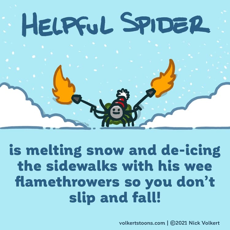 Clear Sidewalks | Nick Volkert Helpful Spider is melting snow and ice on the ground with his wee flamethrowers.