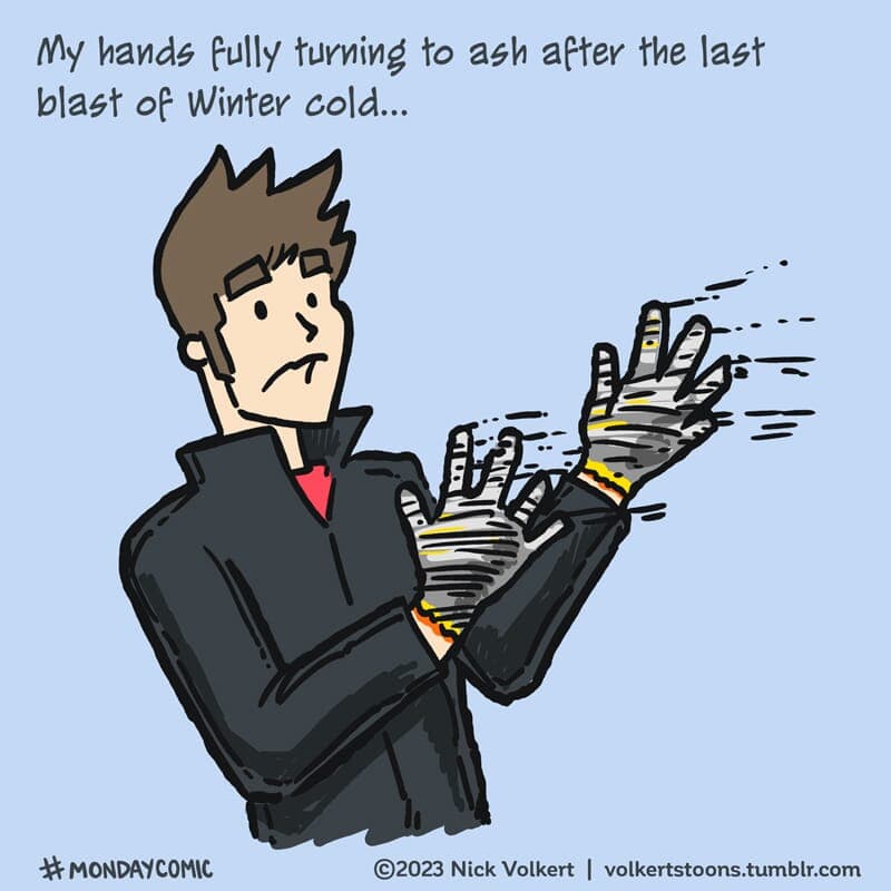 Hands to Ash 2023 - Part 1 | Monday Comic | Nick Volkert A middle aged Midwesterner learns about not wearing gloves in the cold has tragic repercussions. - Part 1