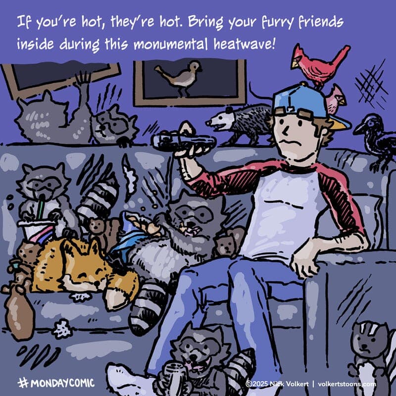 If You're Hot They're Hot - Part 1 | Monday Comic | Nick Volkert A local Midwestern man brings in some of the creatures of the forest to cool off and watch a movie togther. - Part 1