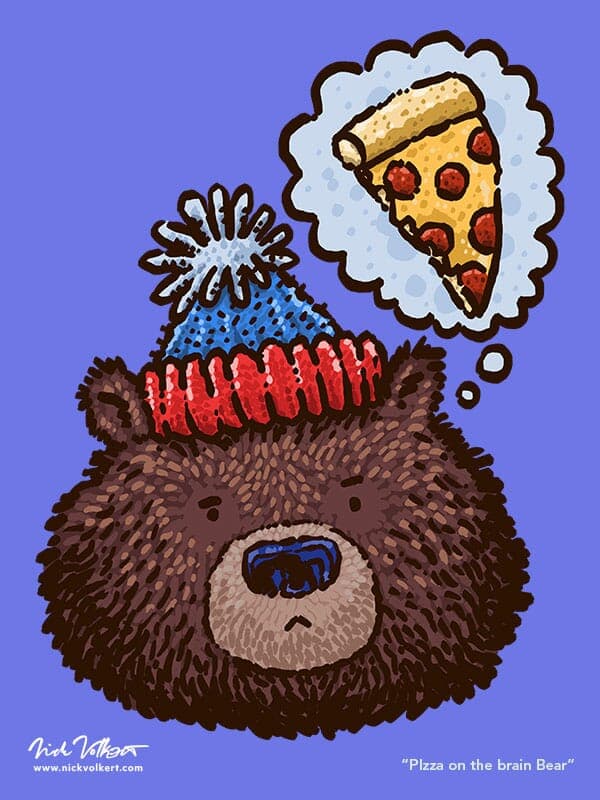 Pizza On The Brain Bear | Nick Volkert A full faced grizzly bear wears a stocking cap with a pompom and dreams of a slice of pizza.