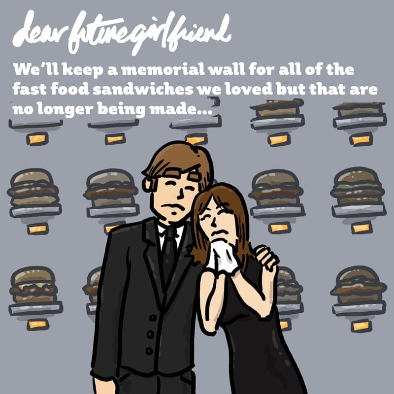 Chicken Sandwich Memorial - Part 1 | Dear Future Girlfriend | Nick Volkert A couple mourns their favorite fast food sandwiches. - Part 1