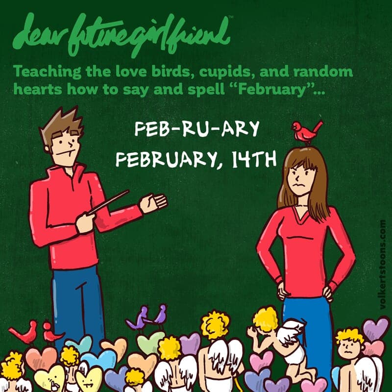 How to say February - Part 1 | Dear Future Girlfriend | Nick Volkert A group of candy hearts, cupids and love birds learn how to say and spell February. - Part 1