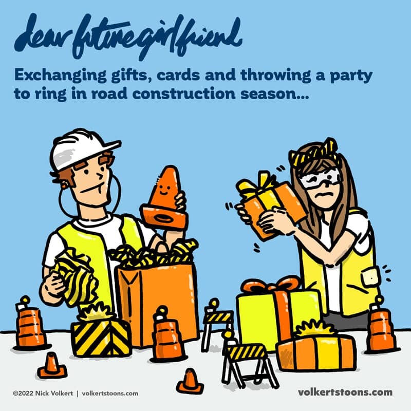 Road Construction Season - Part 1 | Dear Future Girlfriend | Nick Volkert A couple exchanges gifts dressed as road construction workers and the gifts are wrapped and in safety orange and caution tape. - Part 1
