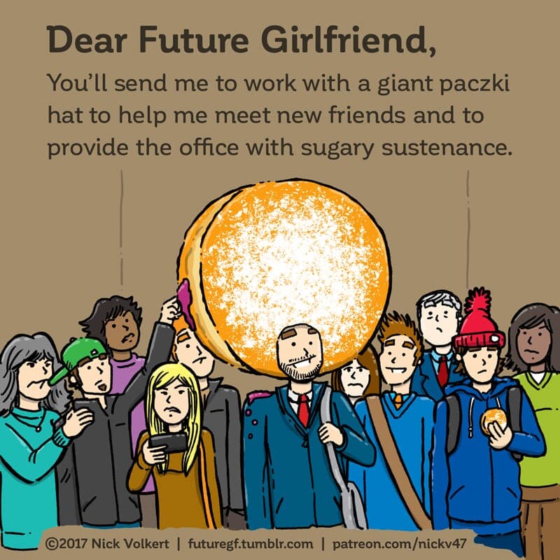 Paczki - Part 1 | Dear Future Girlfriend | Nick Volkert A man in an elevator with a gigantic paczki for a hat confuses fellow riders. - Part 1