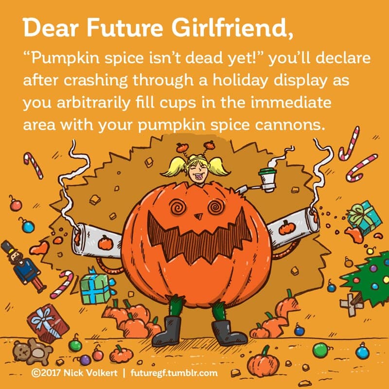 Pumpkin Spice Cannons - Part 1 | Dear Future Girlfriend | Nick Volkert A woman has busted through a wall in a giant pumpkin costume, sporting two pumpkin spice cannons - Part 1