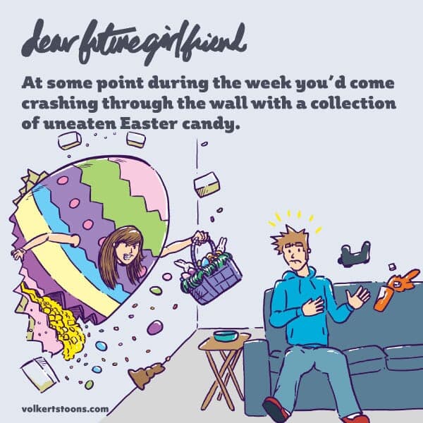 Left over candy - Part 1 | Dear Future Girlfriend | Nick Volkert A woman crashes through the wall of a man's apartment with leftover Easter candy. - Part 1
