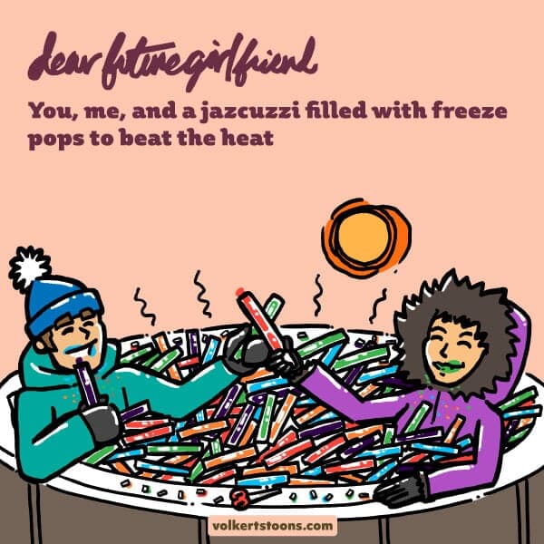Jacuzzi - Part 1 | Dear Future Girlfriend | Nick Volkert A couple cools off in a jacuzzi filled with freeze pops. - Part 1
