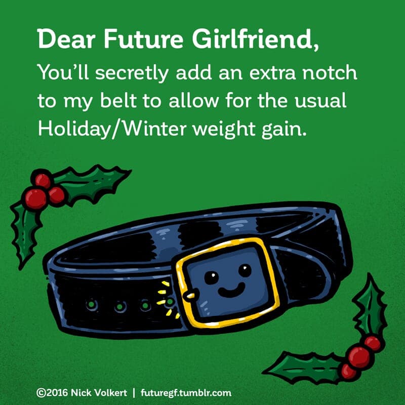 Extra Notch - Part 1 | Dear Future Girlfriend | Nick Volkert A smiling belt has an extra notch to accommodate holiday weight gain - Part 1