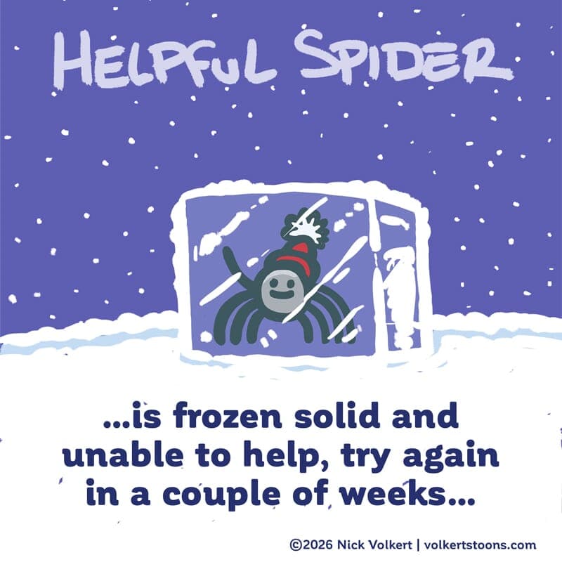Frozen solid, helpful later - Part 1 | Helpful Spider | Nick Volkert Helpful Spider is at the ready with a flamethrower and an axe in case he needs to keep the New Year in line! - Part 1