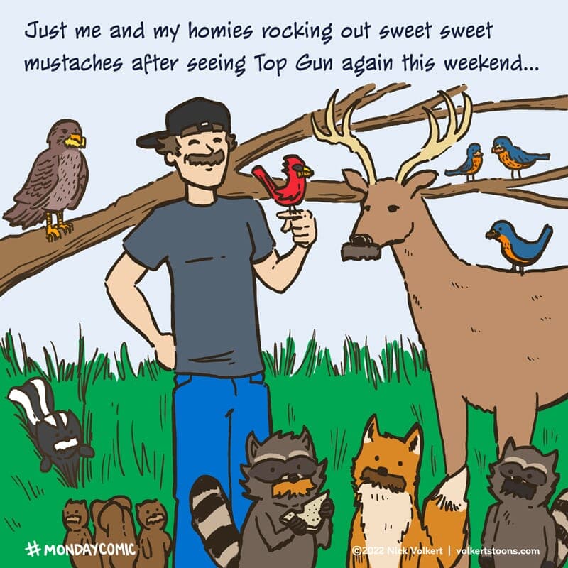 MustachesWithPals - Part 1 | Monday Comic | Nick Volkert A man embraces the new mustache on his face with some pals from the forest. - Part 1