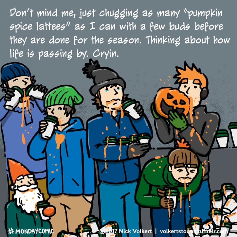 Last of the Spice - Part 1 | Monday Comic | Nick Volkert A group people overconsume pumpkin spice. - Part 1