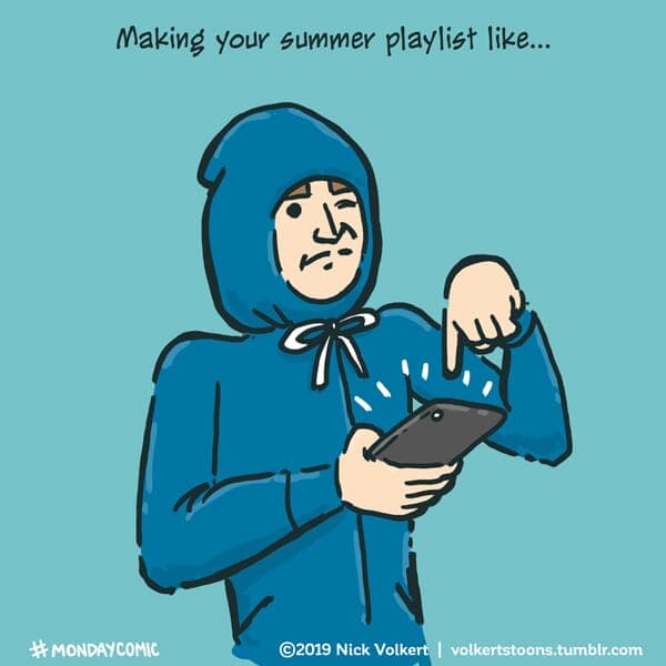 Summer Playlist - Part 1 | Monday Comic | Nick Volkert A man with his hoodie strings draw works on his playlist. - Part 1