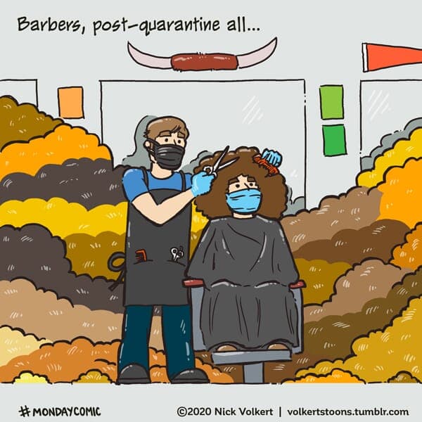 Post Quarantine Barbers - Part 1 | Monday Comic | Nick Volkert A barber is surrounded by mounds of hair. - Part 1