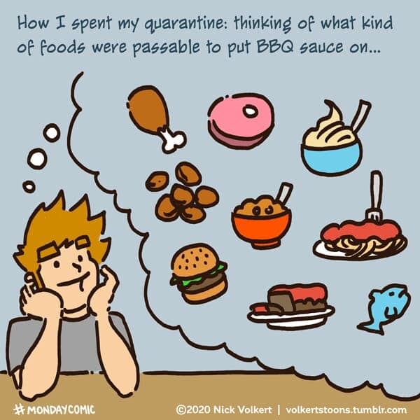 BBQ Sauce - Part 1 | Monday Comic | Nick Volkert A man dreams about foods he can put BBQ sauce on. - Part 1