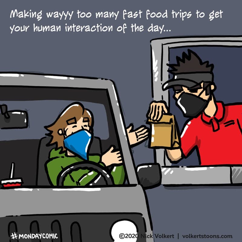 Fast Food Face to Face - Part 1 | Monday Comic | Nick Volkert A man in a mask happily gets food and human interaction in a fast food drive thru. - Part 1