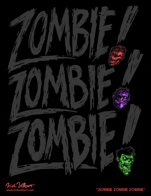 Zombie Zombie Zombie | Nick Volkert The text 'zombie zombie zombie' repeated in a rough application with zombie heads as the periods of the exclamation points.